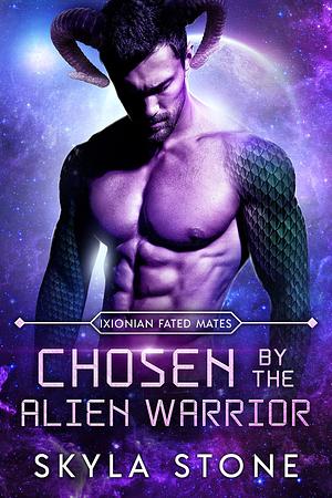 Chosen By The Alien Warrior: Standalone Alien Rebellion Romance by Skyla Stone, Skyla Stone