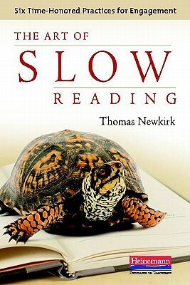 The Art of Slow Reading: Six Time-Honored Practices for Engagement by Thomas Newkirk