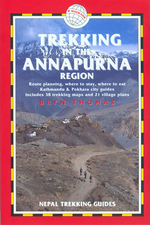 Trekking in the Annapurna Region, 4th: Nepal Trekking Guides by Bryn Thomas, Henry Stedman, Jamie McGuinness
