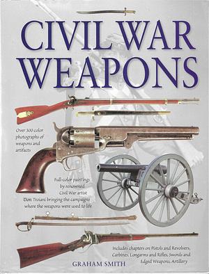 Civil War Weapons by Graham Smith