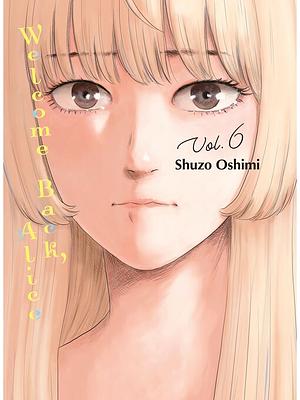 Welcome Back, Alice, Vol. 6 by Shuzo Oshimi