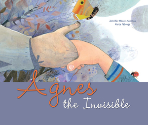 Agnes the Invisible by Jennifer Moore-Mallinos
