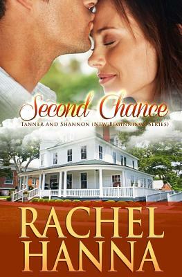 Second Chance: Tanner & Shannon (New Beginnings - Romance) by Rachel Hanna