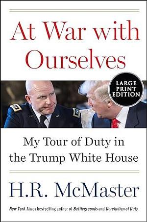 At War with Ourselves: My Tour of Duty in the Trump White House by H.R. McMaster, H.R. McMaster