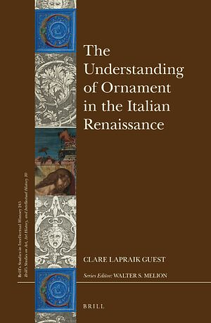 The Understanding of Ornament in the Italian Renaissance by Clare Lapraik Guest
