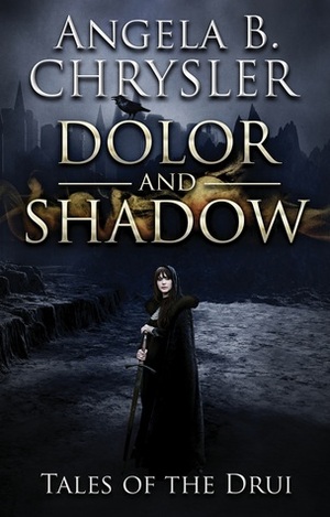 Dolor and Shadow by Angela B. Chrysler