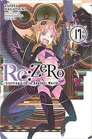Re:ZERO -Starting Life in Another World-, Vol. 17 (light novel) by Tappei Nagatsuki