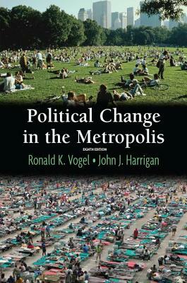 Political Change in the Metropolis by Ronald Vogel, John Harrigan