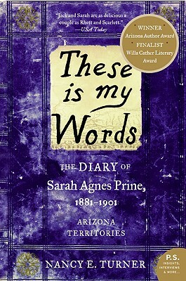 These Is My Words: The Diary of Sarah Agnes Prine, 1881-1901: Arizona Territories by Nancy E. Turner