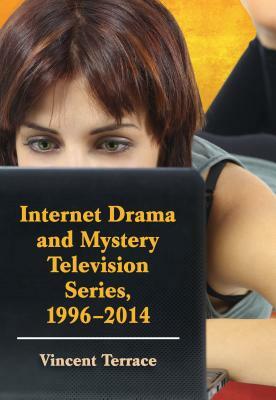 Internet Drama and Mystery Television Series, 1996-2014 by Vincent Terrace