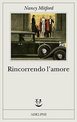 Rincorrendo l'amore by Nancy Mitford