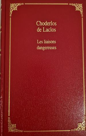 Les liaisons dangereuses by Pierre Choderlos de Laclos