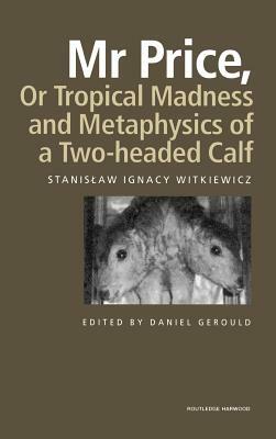 Mr Price, or Tropical Madness and Metaphysics of a Two- Headed Calf by Stanislaw Ignacy Witkiewicz