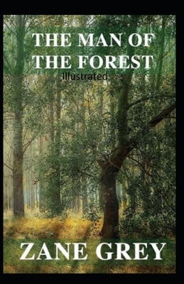 The Man of the Forest Illustrated by Zane Grey