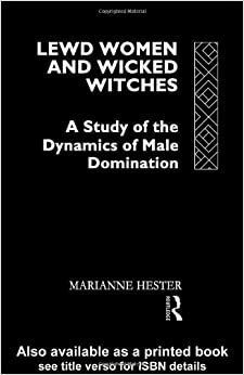 Lewd Women and Wicked Witches : A Study in the Dynamics of Male Domination by Marianne Hester