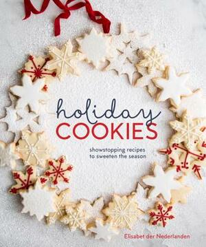 Holiday Cookies: Showstopping Recipes to Sweeten the Season [a Baking Book] by Elisabet Der Nederlanden