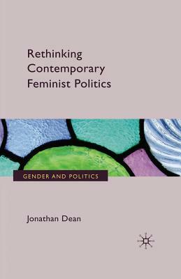 Rethinking Contemporary Feminist Politics by J. Dean