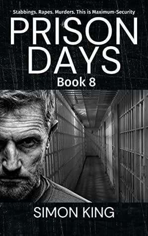 Prison Days Book 8: A True Crime and Prison Biography by Simon King