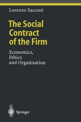 The Social Contract of the Firm: Economics, Ethics and Organisation by Lorenzo Sacconi, L. Sacconi