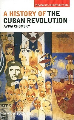 A History of the Cuban Revolution by Aviva Chomsky