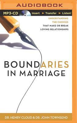 Boundaries in Marriage: Understanding the Choices That Make or Break Loving Relationships by Henry Cloud, John Townsend