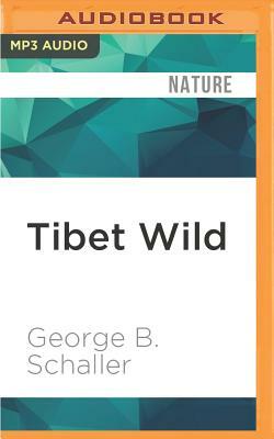 Tibet Wild: A Naturalist's Journeys on the Rood of the World by George B. Schaller