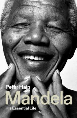 Mandela: His Essential Life by Peter Hain