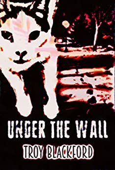 Under the Wall by Troy Blackford
