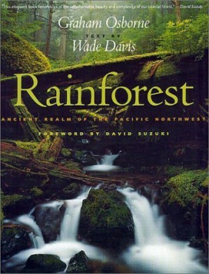 Rainforest: Ancient Realm of the Pacific Northwest by Graham Osborne, Wade Davis