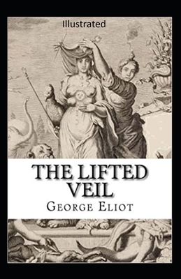 The Lifted Veil Illustrated by George Eliot