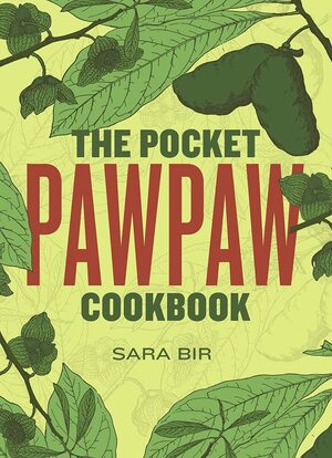 The Pocket Pawpaw Cookbook by Sara Bir, Leigh Cox