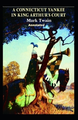 Connecticut Yankee in King Arthur's Court Annotated by Mark Twain