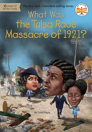 What Was the Tulsa Race Massacre of 1921? by Caleb Gayle, Who HQ