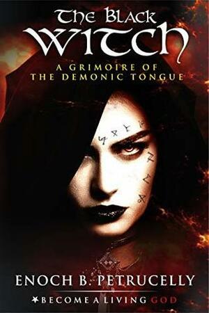 The Black Witch: A Grimoire of the Demonic Tongue by Timothy Donaghue, V.K. Jehannum, Enoch Petrucelly