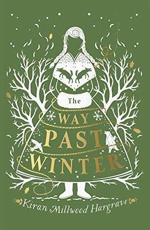The Way Past Winter: a thrilling adventure from the author of The Girl of Ink & Stars by Kiran Millwood Hargrave, Kiran Millwood Hargrave