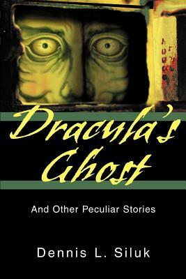 Dracula's Ghost: And Other Peculiar Stories by Dennis L. Siluk