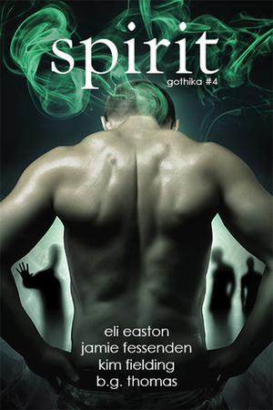 Spirit by Jamie Fessenden, B.G. Thomas, Eli Easton, Kim Fielding