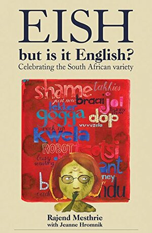 Eish, But Is It English?: Celebrating the South African Variety by Rajend Mesthrie