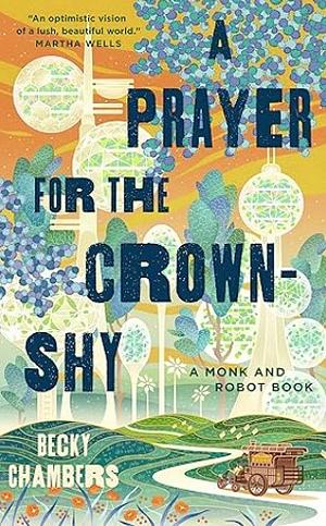 A Prayer for the Crown-Shy by Becky Chambers