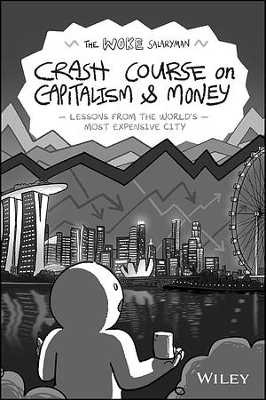 The Woke Salaryman Crash Course on Capitalism & Money: Lessons from the World's Most Expensive City by The Woke Salaryman, The Woke Salaryman