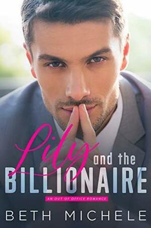 Lily and the Billionaire: by Beth Michele