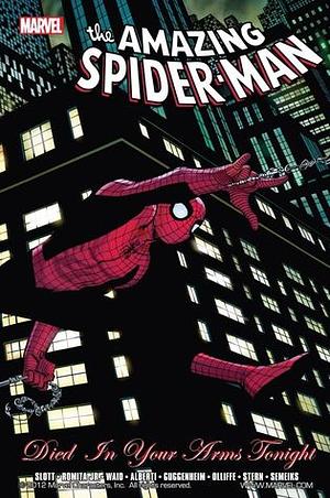 Spider-Man: Died In Your Arms Tonight by John Romita Jr., Bob Gale, Marc Guggenheim, Marcos Martín, Pat Olliffe, Val Semeiks, Mario Alberti, Roger Stern, Klaus Janson, Mark Waid, Mitch Breitweiser, Dan Slott, Colleen Doran, Brian Michael Bendis, Stan Lee