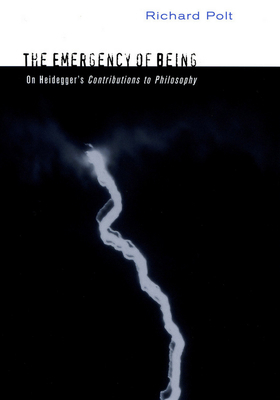 The Emergency of Being: On Heidegger's "contributions to Philosophy" by Richard Polt