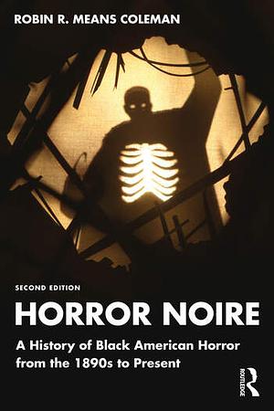 Horror Noire: A History of Black American Horror from the 1890s to Present by Robin R Means Coleman