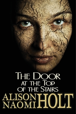 The Door at the Top of the Stairs by Alison Naomi Holt