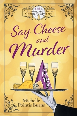Say Cheese and Murder by Michelle Pointis Burns