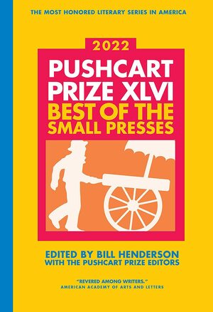 The Pushcart Prize XLVI: Best of The Small Presses 2022 Edition by Bill Henderson