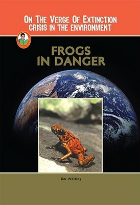 Frogs in Danger by Jim Whiting