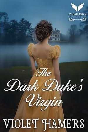 The Dark Duke's Virgin: A Historical Regency Romance Novel by Violet Hamers, Violet Hamers