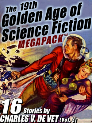 The 19th Golden Age of Science Fiction MEGAPACK: Charles V. De Vet (Vol. 2) by Charles V. De Vet